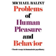 Problems of Human Pleasure and Behavior: Classic Essays in Humanistic Psychiatry