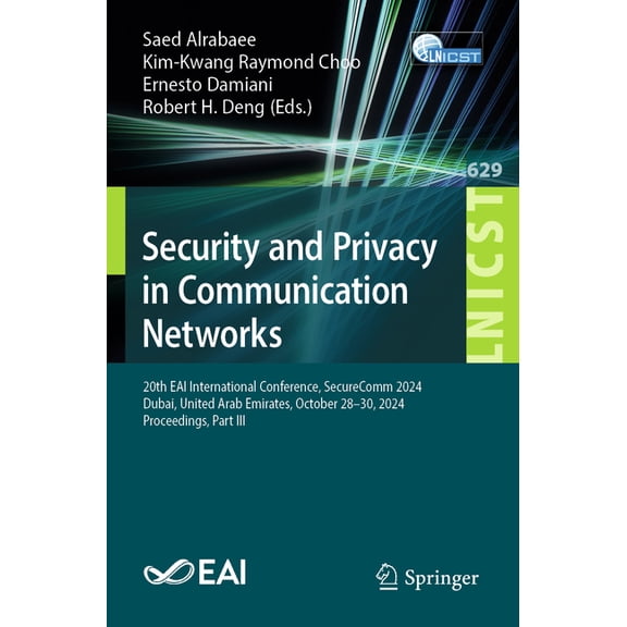 Lecture Notes of the Institute for Compu Security and Privacy in Communication Networks: 20th Eai International Conference, Securecomm 2024, Dubai, United Arab E, Book 629, (Paperback)
