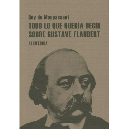 ISBN 9788493692629 product image for Todo Lo Que Queria Decir Sobre Gustave Flaubert (Paperback) | upcitemdb.com