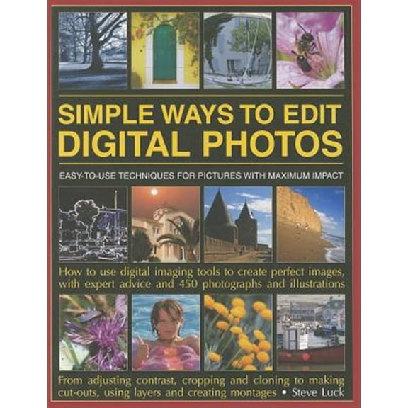 Pre-Owned Simple Ways to Edit Digital Photos: Easy-To-Use Techniques for Pictures with Maximum Impact (Paperback) 1844769771 9781844769773