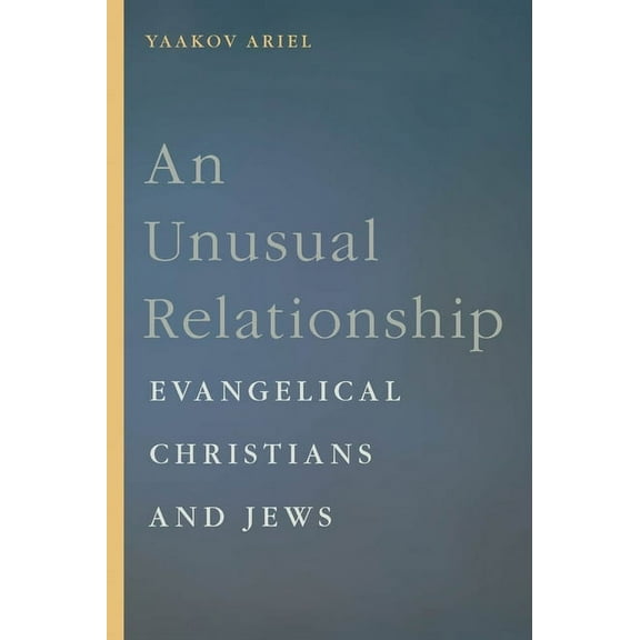 Goldstein-Goren American Jewish Studies An Unusual Relationship: Evangelical Christians and Jews, Book 12, (Hardcover)