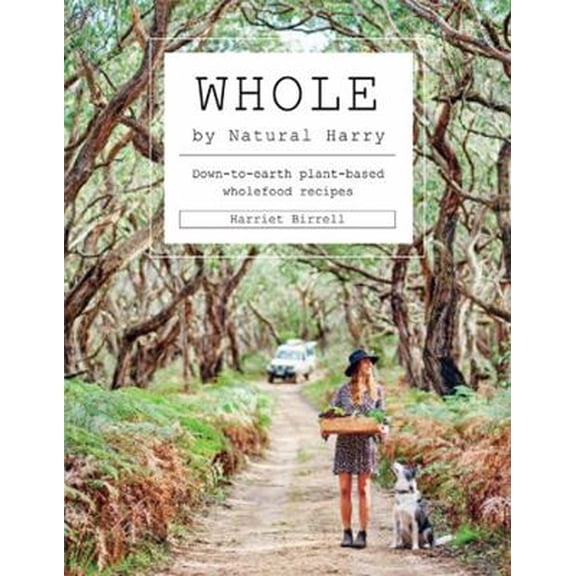 Pre-Owned Whole: Down-To-Earth Plant-Based Wholefood Recipes (Hardcover) 1743795165 9781743795163