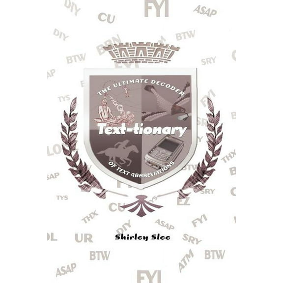 Text-Tionary: The Ultimate Decoder of Text Abbreviations (Paperback) by Shirley Slee