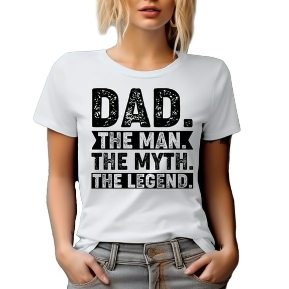 Dad. The Man. The Myth. The Legend. Birthday or Father's Day, White T-Shirt, Small