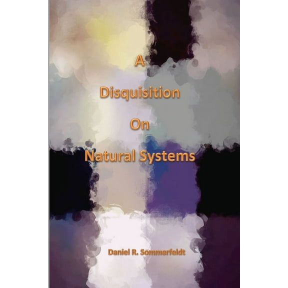 A Disquisition on Natural Systems, (Paperback)