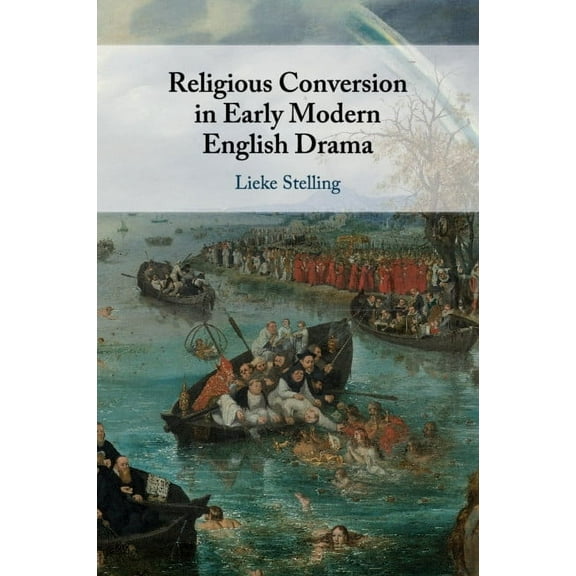 Religious Conversion in Early Modern English Drama, (Paperback)