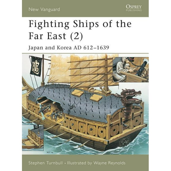 New Vanguard: Fighting Ships of the Far East (2) : Japan and Korea AD 612–1639 (Series #63) (Paperback)