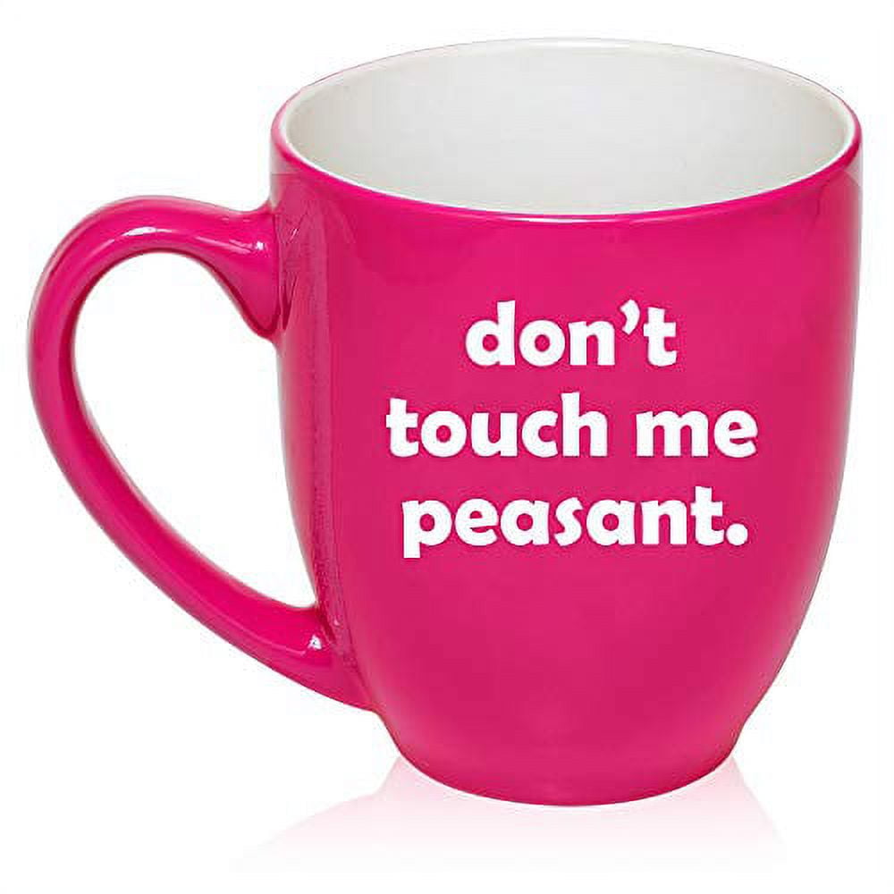 16 oz Large Bistro Mug Ceramic Coffee Tea Glass Cup Don't Touch Me Peasant  Funny (Hot-Pink) 
