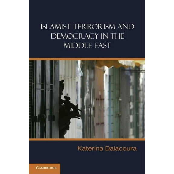 Islamist Terrorism and Democracy in the Middle East, (Hardcover)