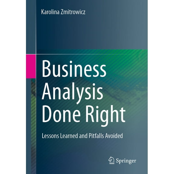 Business Analysis Done Right: Lessons Learned and Pitfalls Avoided, (Paperback)