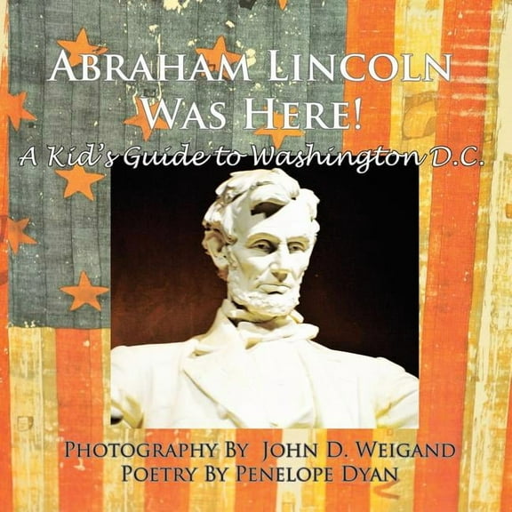 Abraham Lincoln Was Here! A Kid's Guide To Washington D. C., (Paperback)
