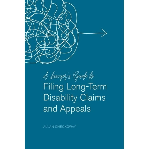 A Lawyer's Guide to Filing Long-Term Disability Claims and Appeals, (Paperback)