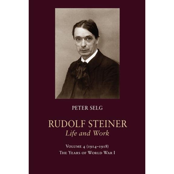 Pre-Owned Rudolf Steiner, Life and Work: 1914-1918: The Years of World War I Volume 4 (Paperback) by Peter Selg