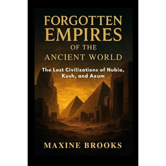 Ancient Footprints Forgotten Empires of the Ancient World: The Lost Civilizations of Nubia, Kush, and Axum, Book 3, (Paperback)