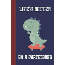 Life's Better On A Skateboard: Great Fun Gift For Skaters, Skateboarders, Extreme Sport Lovers, & Skateboarding Buddies [Dinosaur] (Paperback)