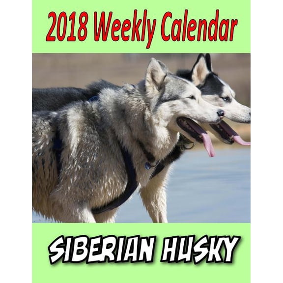 2018 Weekly Calendar Siberian Husky (Paperback)