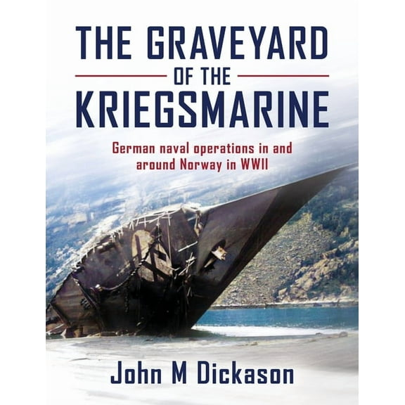 The Graveyard of The Kriegsmarine: German naval operations in and around Norway in WWII, (Paperback)