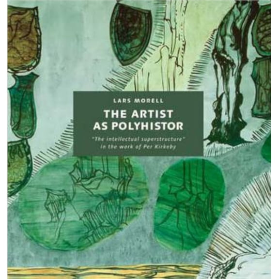 The Artist as Polyhistor: The Intellectual Superstructure in the Work of Per Kirkeby, (Hardcover)