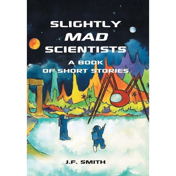 Slightly Mad Scientists : A Book of Short Stories