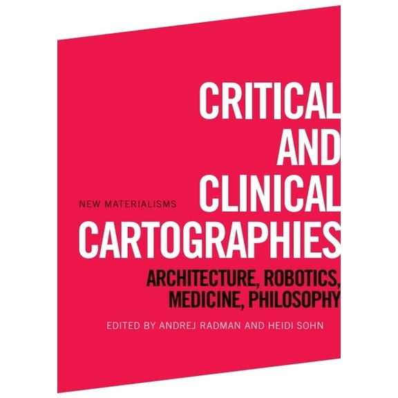 New Materialisms Critical and Clinical Cartographies: Architecture, Robotics, Medicine, Philosophy, (Paperback)