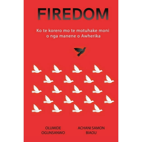 Firedom: Ko te korero mo te motuhake moni o nga manene o Awherika, (Paperback)