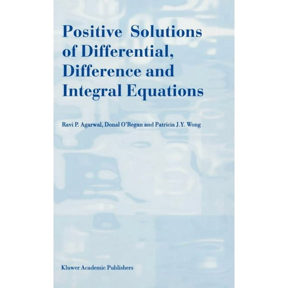 Positive Solutions of Differential, Difference and Integral Equations, (Hardcover)