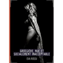 Grossière, Nue et Socialement Inacceptable: Histoire Érotique Hard en Français, (Paperback)