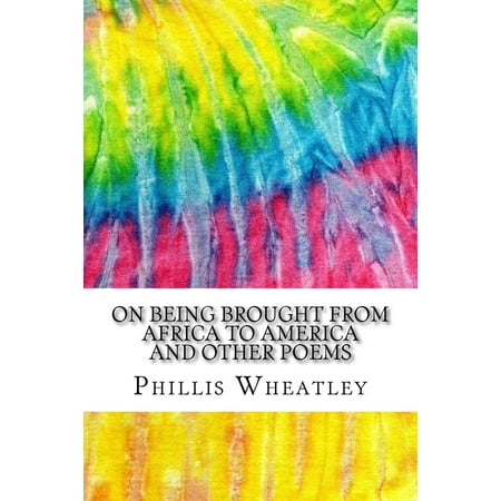 Africa Imports Reviews On Being Brought from Africa to America and Other Poems: Includes MLA Style Citations for Scholarly Secondary Sources, Peer-Reviewed Journal Articles and Critical Essays (Squid Ink Classics) (Paperbac ()
