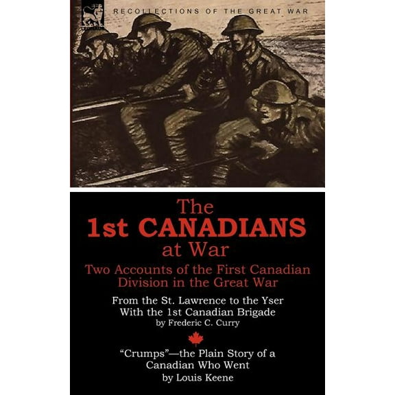The 1st Canadians at War: Two Accounts of the First Canadian Division in the Great War, (Paperback)