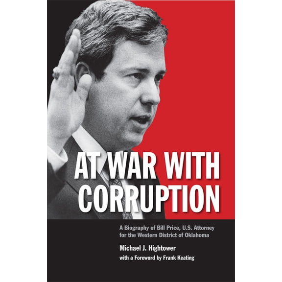 At War with Corruption: A Biography of Bill Price, U.S. Attorney for the Western District of Oklahoma, (Hardcover)