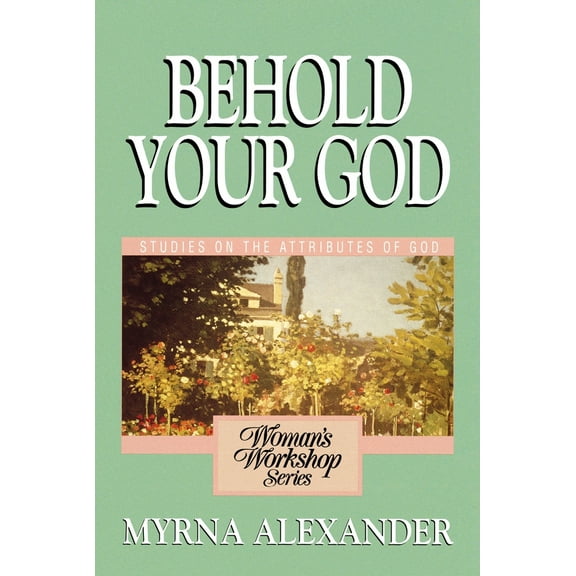 Pre-Owned Behold Your God: Studies on the Attributes of God (Paperback) 0310371317 9780310371311