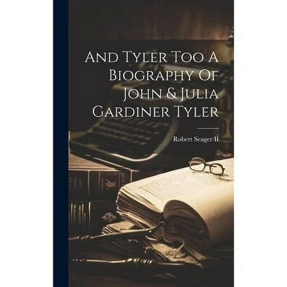 And Tyler Too A Biography Of John & Julia Gardiner Tyler (Hardcover)