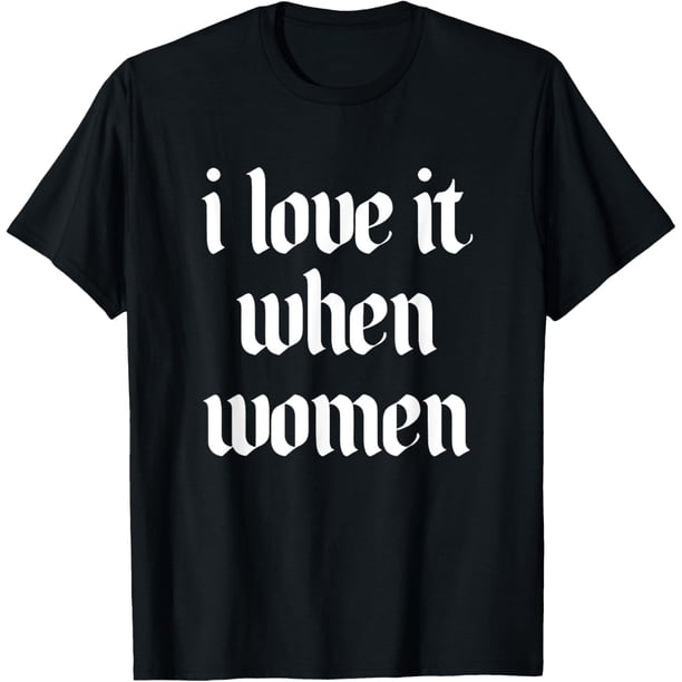 I Love It When - Camiseta de diseño para mujer