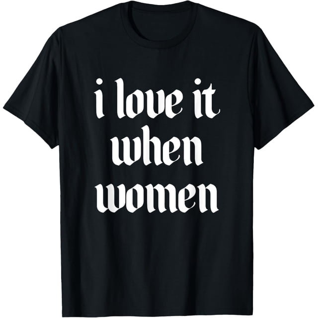 I Love It When - Camiseta de diseño para mujer