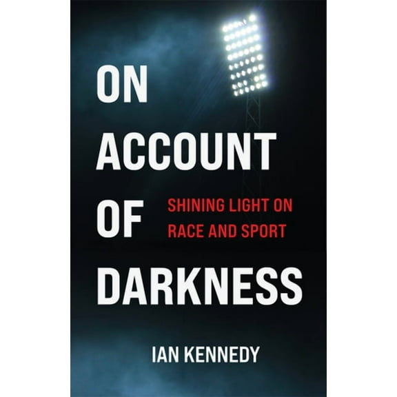 On Account of Darkness : Shining Light on Race and Sport (Paperback)