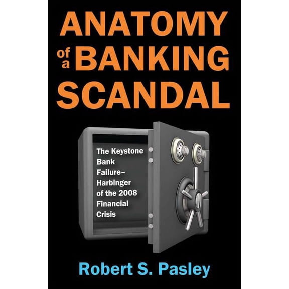 Anatomy of a Banking Scandal: The Keystone Bank Failure-Harbinger of the 2008 Financial Crisis, (Hardcover)