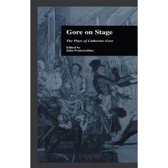 Pre-Owned Garland Reference Library of the Humanit Gore On Stage: The Plays of Catherine Gore, (Paperback)