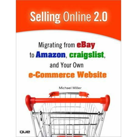 Selling Online 2.0 : Migrating from eBay to Amazon, Craigslist, and Your Own e-Commerce Website 9780789739742 Used / Pre-owned