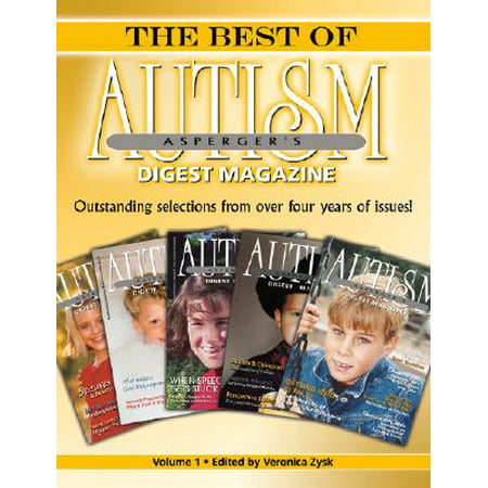 The Best of Autism Asperger's Digest Magazine, Volume 1 : Outstanding Selections from Over Four Years of