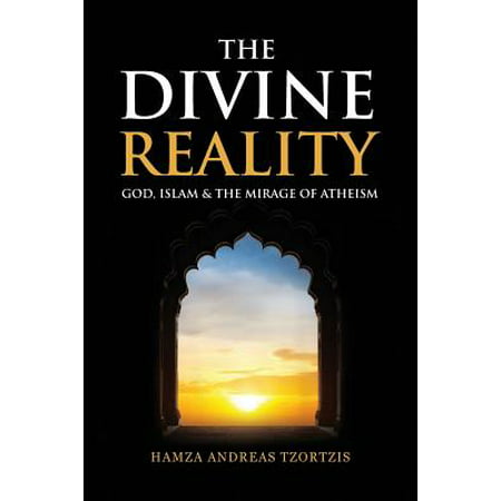 The Divine Reality : God, Islam and the Mirage of