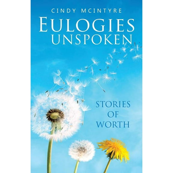 Eulogies Unspoken : Stories of Worth