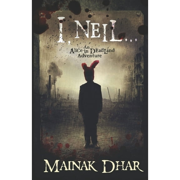 I, Neil: An Alice in Deadland Adventure (Paperback) by Mainak Dhar