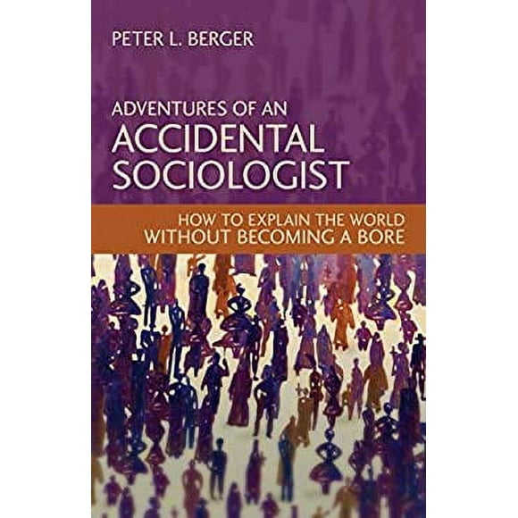 Pre-Owned Adventures of an Accidental Sociologist : How to Explain the World without Becoming a Bore 9781616143893