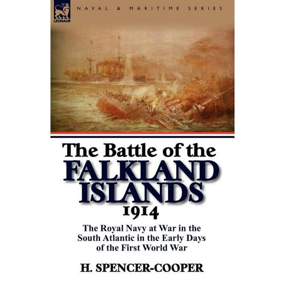 The Battle of the Falkland Islands 1914: The Royal Navy at War in the South Atlantic in the Early Days of the First World War