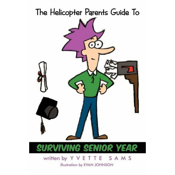The Helicopter Parents Guide to - Surviving Senior Year, (Paperback)