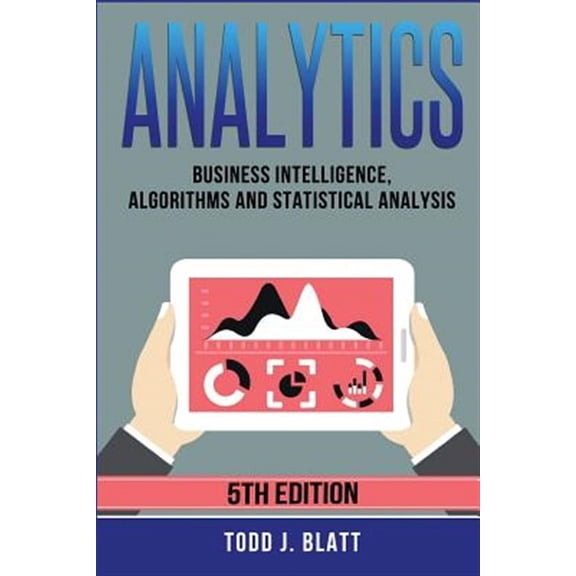 Analytics: Business Intelligence, Algorithms and Statistical Analysis