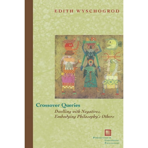Perspectives in Continental Philosophy Crossover Queries: Dwelling with Negatives, Embodying Philosophy's Others, (Paperback)