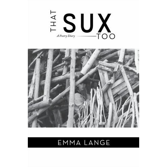 That Sux Too : A Diary of Poetry