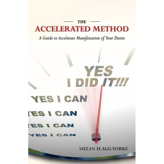 The Accelerated Method: A Guide to Accelerate Manifestation of Your Desire, (Paperback)