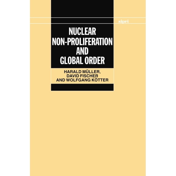 Sipri Monograph Nuclear Non-Proliferation and Global Order, (Hardcover)